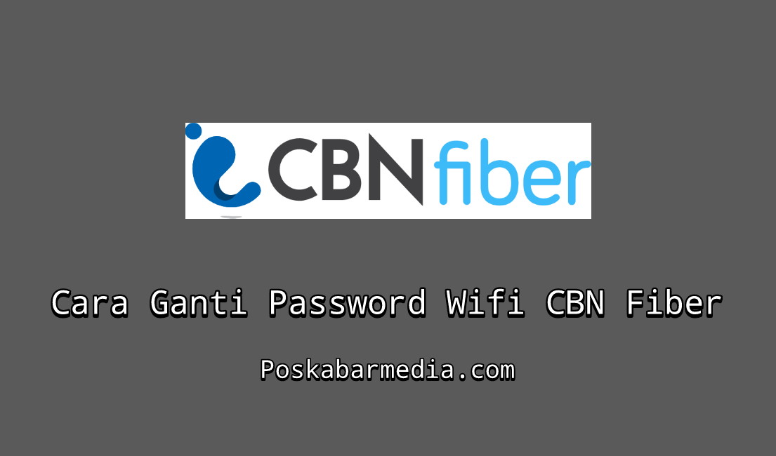 Cara Ganti Password Wifi CBN Fiber Mudah