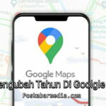 Cara Mengubah Tahun di Google Maps