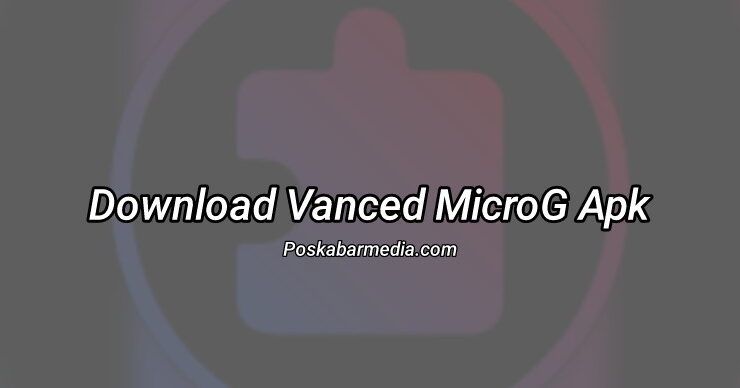 Download Vanced MicroG Apk