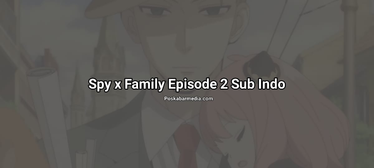Spy x Family Episode 2 Sub Indo