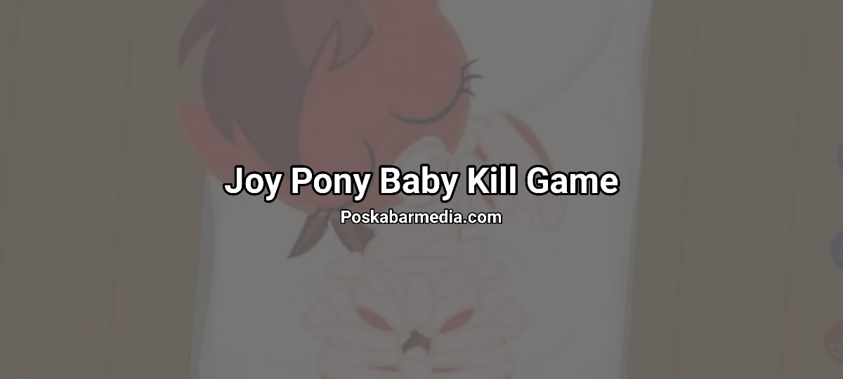 Joy Pony Baby Kill Game