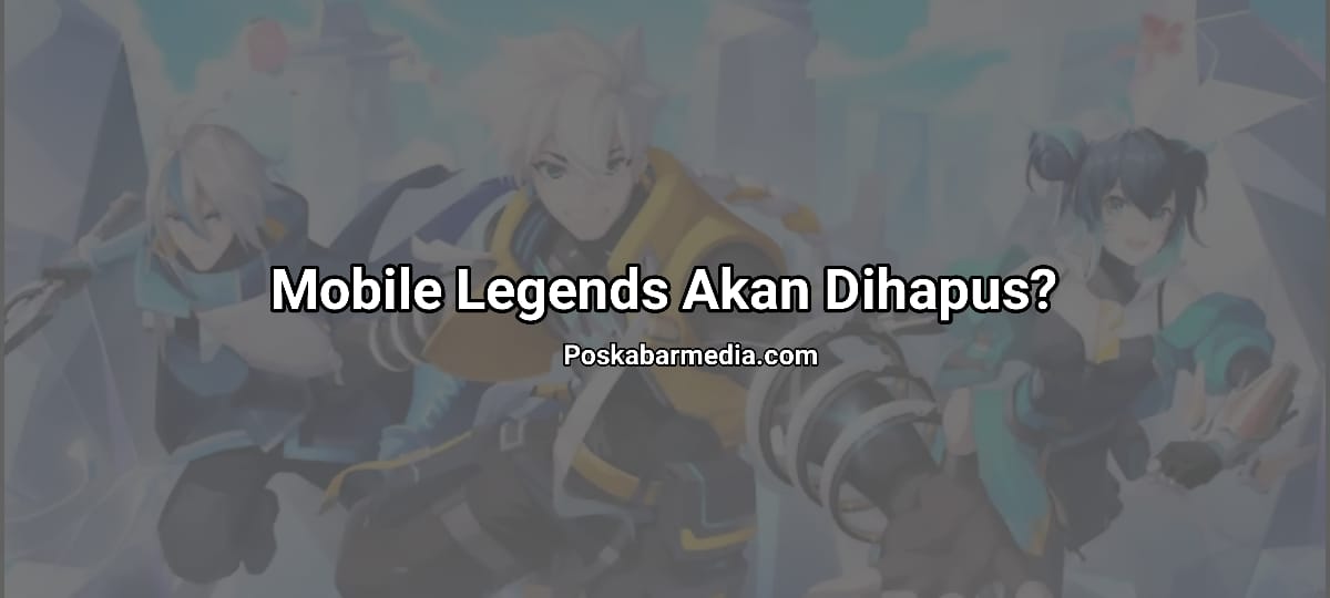 Mobile Legends Akan Dihapus