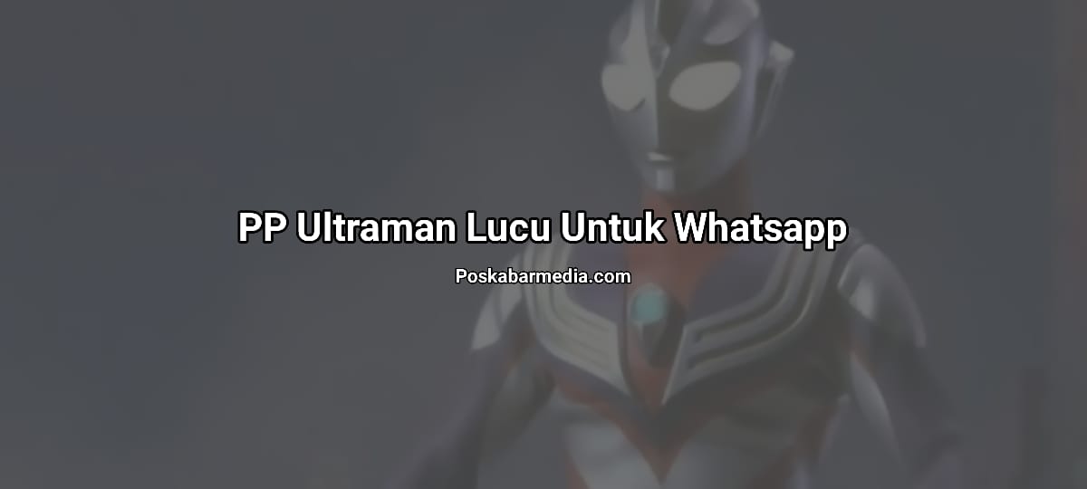 PP Ultraman Lucu