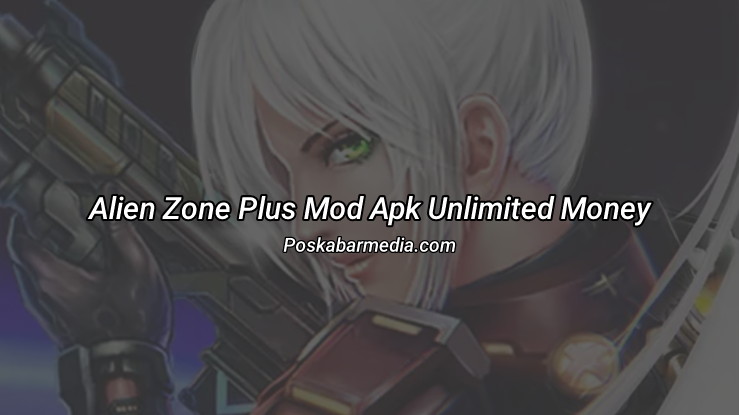 Alien Zone Plus Mod Apk Unlimited Money