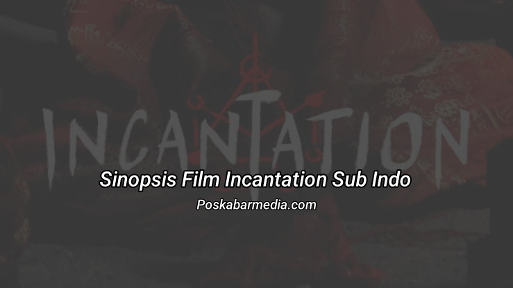 Sinopsis Incantation Sub Indo