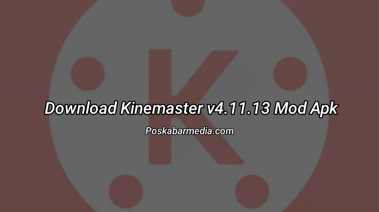 Download Kinemaster v4.11.13 Mod Apk