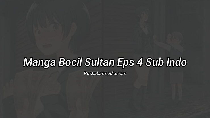 Manga Bocil Sultan Eps 4 Sub Indo